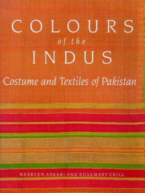 Colours of the Indus: Costumes and Textiles of Pakistan