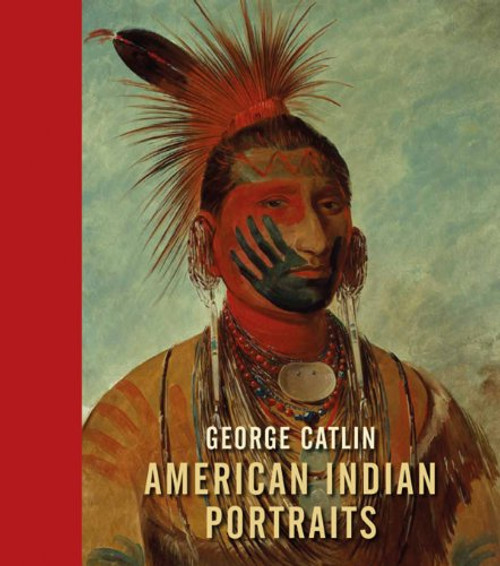 George Catlin: American Indian Portraits