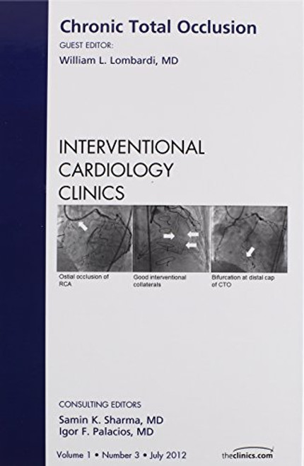 Chronic Total Occlusion, An issue of Interventional Cardiology Clinics, 1e (The Clinics: Internal Medicine)