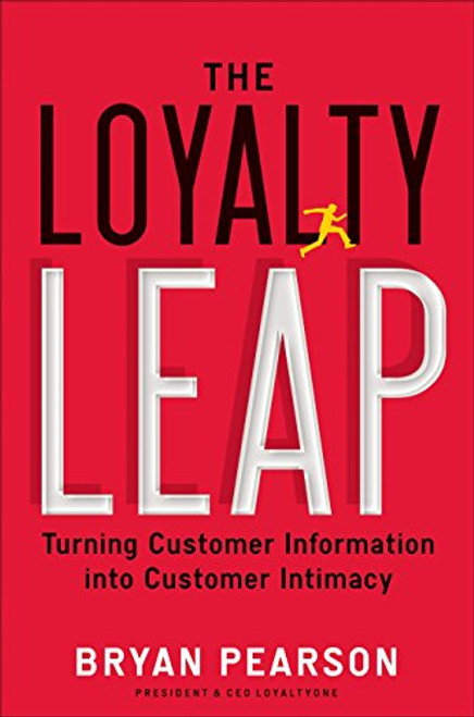 The Loyalty Leap: Turning Customer Information into Customer Intimacy