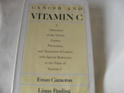 Cancer and Vitamin C: A Discussion of the Nature, Causes, Prevention and Treatment of Cancer With Special Reference to the Value of Vitamin C