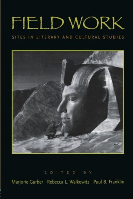 Field Work: Sites in Literary and Cultural Studies (CultureWork: A Book Series from the Center for Literacy and Cultural Studies at Harvard)