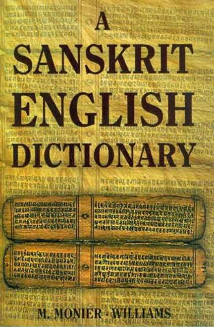 A Sanskrit English Dictionary 2005 Deluxe Edition: Etymologically and Philologically Arranged with Special Reference to Cognate Indo-European Languages,