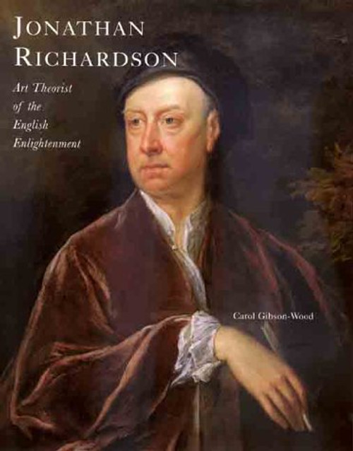 Jonathan Richardson: Art Theorist of the English Enlightenment (The Paul Mellon Centre for Studies in British Art)