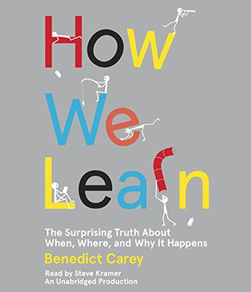 How We Learn: The Surprising Truth About When, Where, and Why It Happens