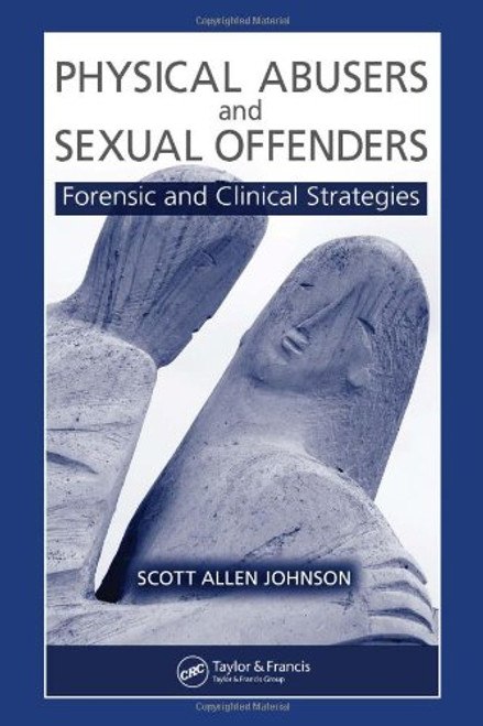 Physical Abusers and Sexual Offenders: Forensic and Clinical Strategies