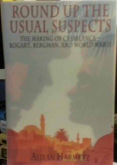 Round Up the Usual Suspects: The Making of Casablanca - Bogart, Bergman, and World War II