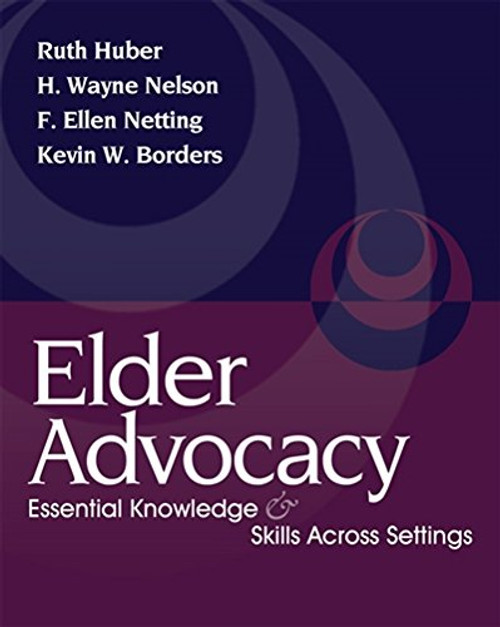 Elder Advocacy: Essential Knowledge and Skills Across Settings (Aging/Gerontology)