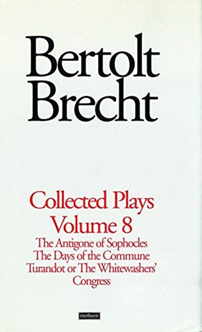 Brecht Collected Plays: 8: The Antigone of Sophocles; The Days of the Commune; Turandot or the Whitewasher's Congress (World Classics)