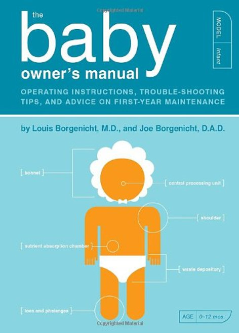 The Baby Owner's Manual: Operating Instructions, Trouble-Shooting Tips, and Advice on First-Year Maintenance (Owner's and Instruction Manual)
