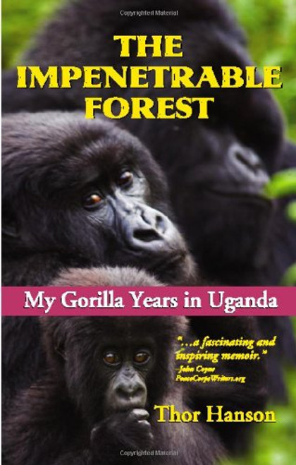 The Impenetrable Forest: My Gorilla Years in Uganda, Revised Edition