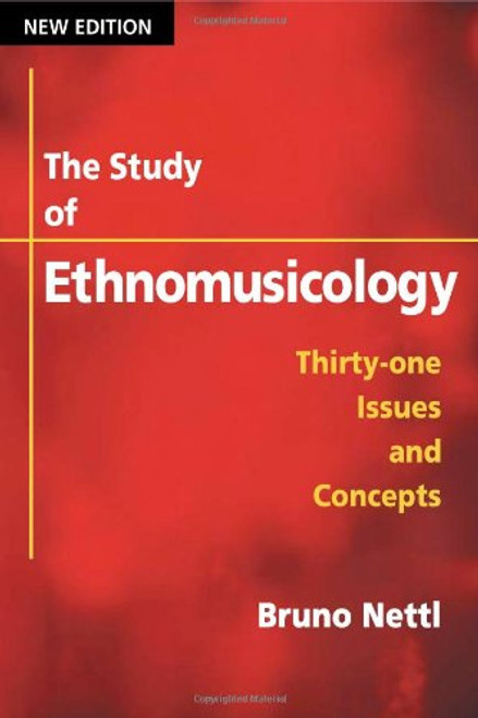 The Study of Ethnomusicology: Thirty-one Issues and Concepts, 2nd Edition