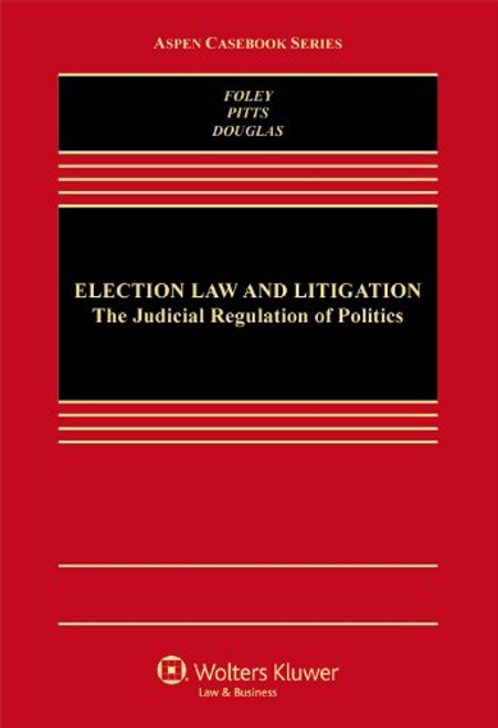 Election Law and Litigation: The Judicial Regulation of Politics (Aspen Casebook)