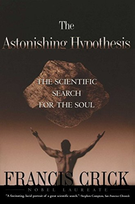 Astonishing Hypothesis: The Scientific Search for the Soul