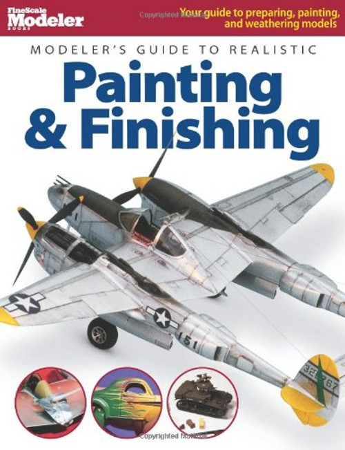 Modeler's Guide to Realistic Painting & Finishing (FineScale Modeler Books)