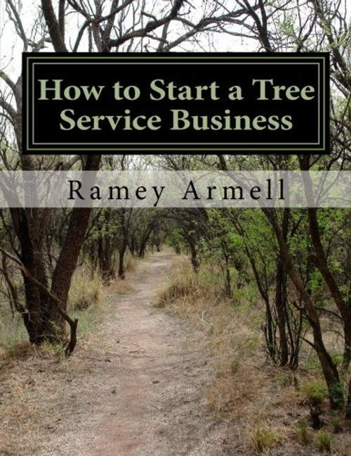 How to Start a Tree Service Business (Volume 1)