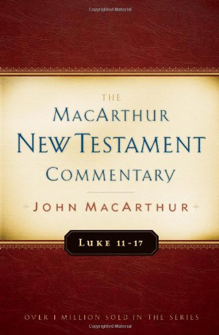 Luke 11-17 MacArthur New Testament Commentary (MacArthur New Testament Commentary Series)