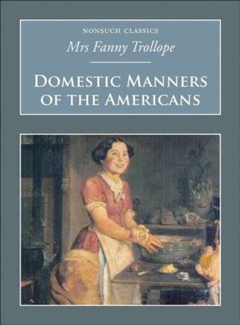 Domestic Manners of the Americans (Nonsuch Classics)