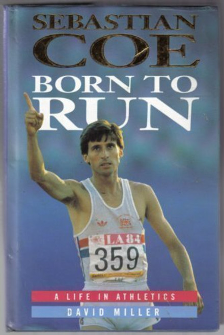 Sebastian Coe: Born to Run : The Authorized Life in Athletics