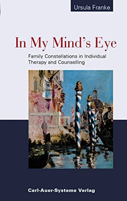In My Mind's Eye: Family Constellations in Individual Therapy and Counselling.
