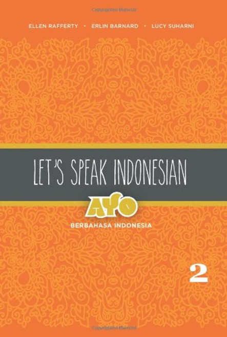 2: Let's Speak Indonesian: Ayo Berbahasa Indonesia (English and Indonesian Edition)