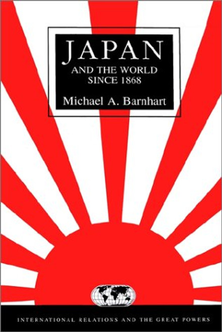 Japan and the World since 1868 (International Relations and the Great Powers)