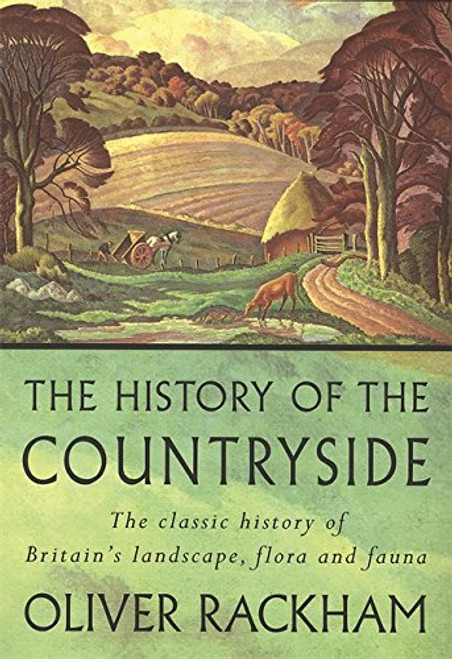 The History of the Countryside: The Classic History of Britain's Landscape, Flora and Fauna