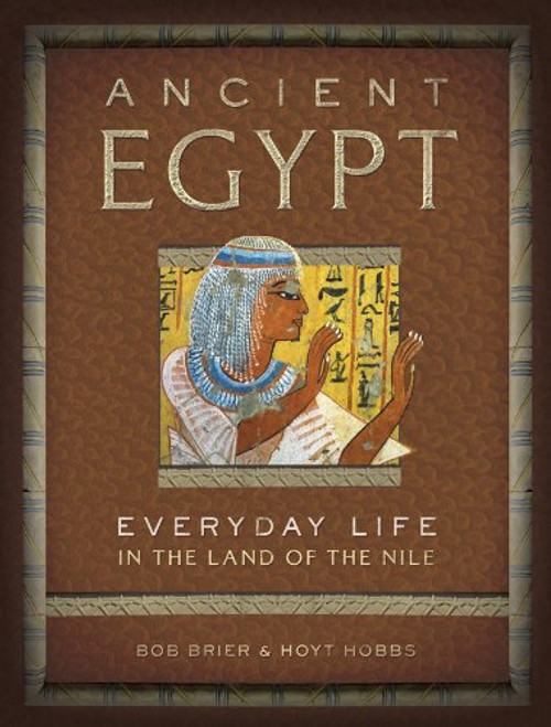 Ancient Egypt: Everyday Life in the Land of the Nile
