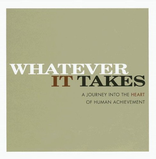 Whatever It Takes: A Journey Into The Heart Of Human Achievement