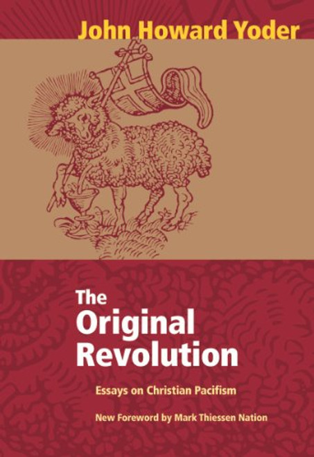 Original Revolution, The: Essays on Christian Pacifism (John Howard Yoder)