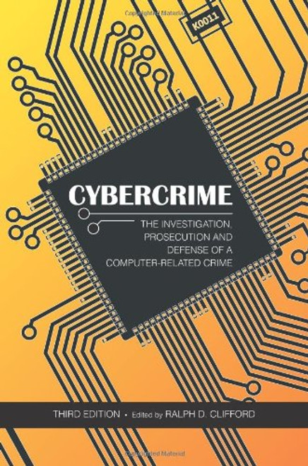 Cybercrime: The Investigation, Prosecution and Defense of a Computer-related Crime
