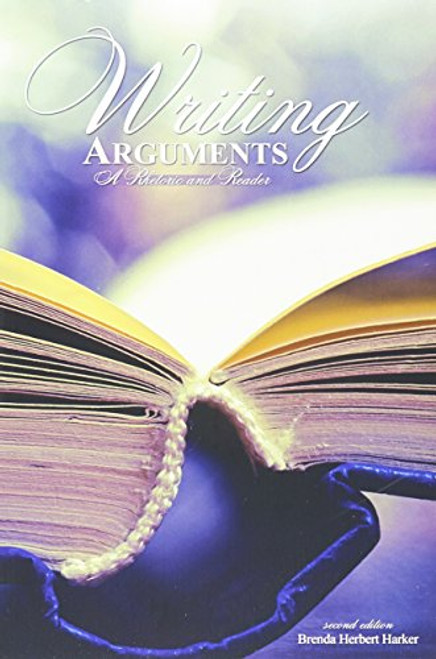 Writing Arguments: A Rhetoric and Reader