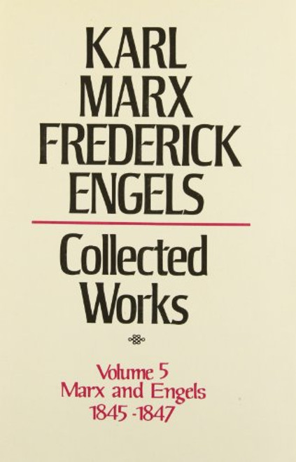 Collected Works of Karl Marx and Friedrich Engels, 1845-47, Vol. 5: Theses on Feuerbach, The German Ideology and Related Manuscripts