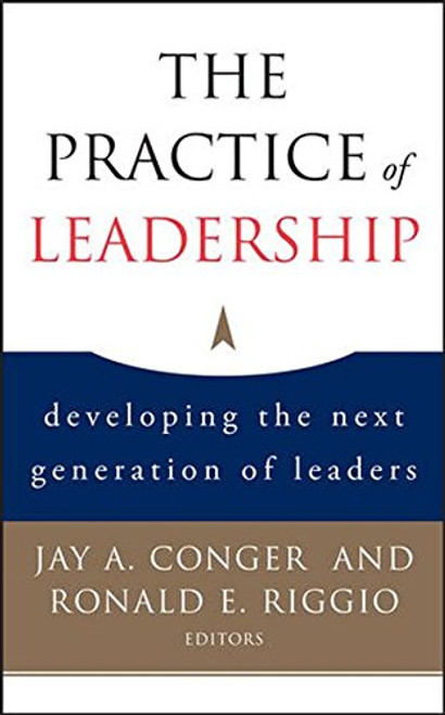 The Practice of Leadership: Developing the Next Generation of Leaders
