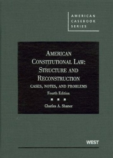 American Constitutional Law: Structure and Reconstruction Cases, Notes and Problems, 4th (American Casebook)