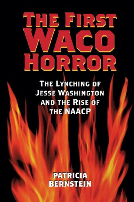 The First Waco Horror: The Lynching of Jesse Washington and the Rise of the NAACP (Centennial Series of the Association of Former Students Texas A & M University)