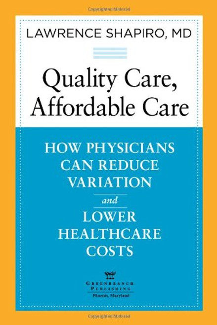 Quality Care, Affordable Care: How Physicians Can Reduce Variation and Lower Healthcare Costs