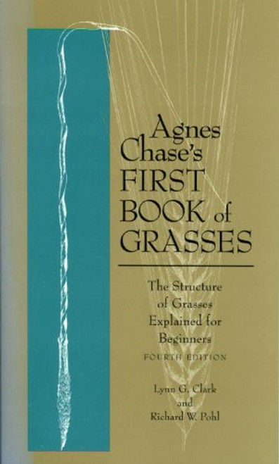 Agnes Chase's First Book of Grasses: The Structure of Grasses Explained for Beginners