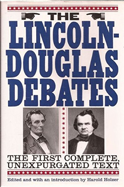 The Lincoln-Douglas Debates: The First Complete, Unexpurgated Text