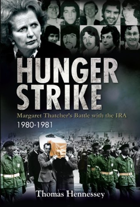 Hunger Strike: Margaret Thatcher's Battle with the IRA, 1980-1981