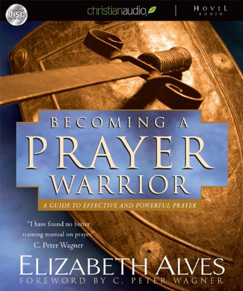 Becoming a Prayer Warrior: A Guide to Effective and Powerful Prayer