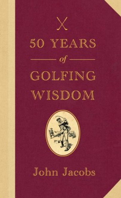 50 Years of Golfing Wisdom. John Jacobs with Steve Newell