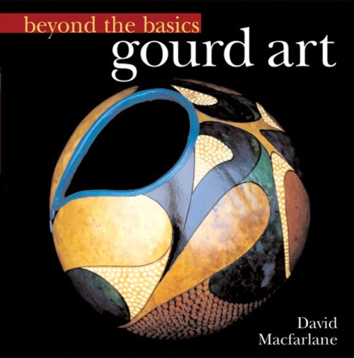 Beyond the Basics: Gourd Art (Beyond the Basics (Sterling Publishing))