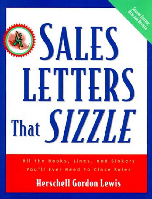 Sales Letters That Sizzle : All the Hooks, Lines, and Sinkers You'll Ever Need to Close Sales