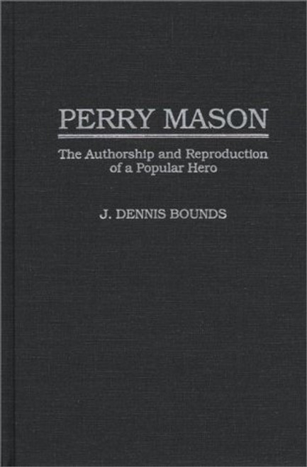 Perry Mason: The Authorship and Reproduction of a Popular Hero (Contributions to the Study of Popular Culture)