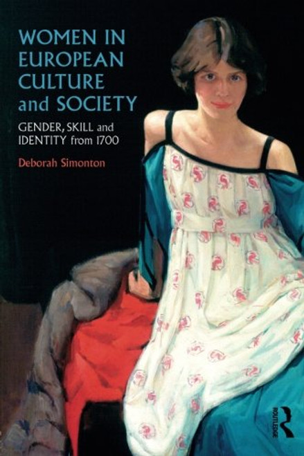 Women in European Culture and Society: Gender, Skill and Identity from 1700 (Volume 1)