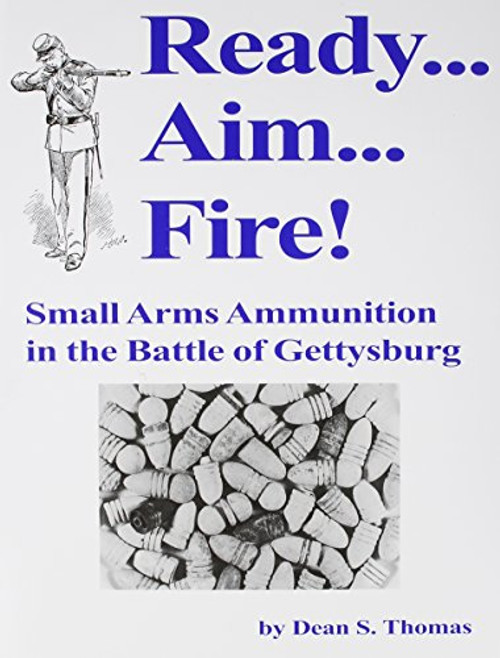 Ready Aim Fire: Small Arms Ammunition in the Battle of Gettysburg
