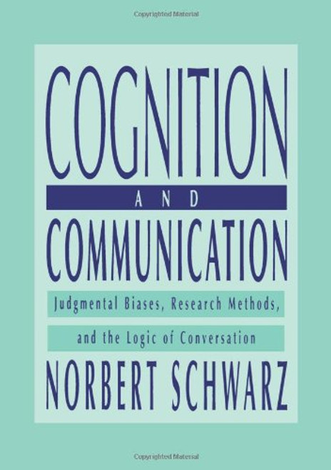 Cognition and Communication: Judgmental Biases, Research Methods, and the Logic of Conversation (Distinguished Lecture Series)