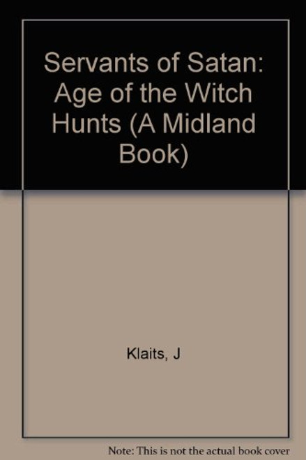 Servants of Satan: The Age of the Witch Hunts (A Midland Book)