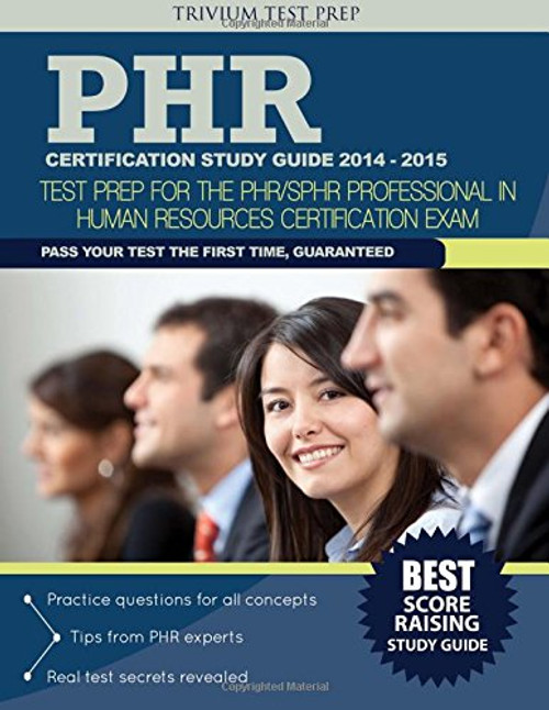 PHR Certification Study Guide 2014-2015: Test Prep for the PHR/SPHR Professional in Human Resources Certification Exam